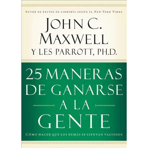 25 Maneras de Ganarse a la Gente: Cómo Hacer Que Los Demás Se Sientan Valiosos - Paperback