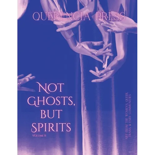 Not Ghosts, But Spirits II: art from the women's & lgbtqia+ communities - Paperback