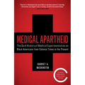 Medical Apartheid: The Dark History of Medical Experimentation on Black Americans from Colonial Times to the Present - Paperback