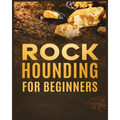 Rockhounding for Beginners: A Comprehensive Guide to Finding and Collecting Precious Minerals, Gems, & More - Paperback