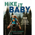 Hike It Baby: 100 Awesome Outdoor Adventures with Babies and Toddlers - Paperback