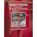 Saint Pierre and Miquelon Business Law Handbook Volume 1 Strategic Information and Basic Laws - Paperback