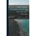The Coral Island, a Tale of the Pacific Ocean - Hardcover