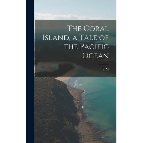The Coral Island, a Tale of the Pacific Ocean - Hardcover