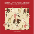 Remnants of Childhood: Printed Children's Textiles of Yesteryear - Hardcover