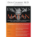Emociones Que Matan: Entienda La Conexión Mente-Cuerpo-Espíritu Que Puede Sanarle O Destruirle - Paperback
