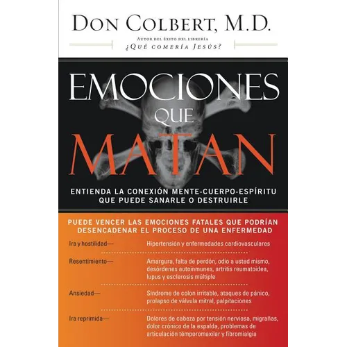 Emociones Que Matan: Entienda La Conexión Mente-Cuerpo-Espíritu Que Puede Sanarle O Destruirle - Paperback