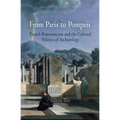 From Paris to Pompeii: French Romanticism and the Cultural Politics of Archaeology - Hardcover