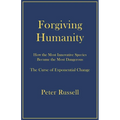 Forgiving Humanity: How the Most Innovative Species Became the Most Dangerous - Paperback