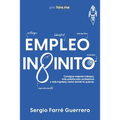 Empleo Infinito: Consigue mejores trabajos, más satisfacción profesional y más ingresos, hasta donde tú quieras - Paperback