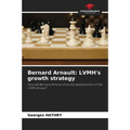 Bernard Arnault: LVMH's growth strategy - Paperback