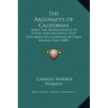 The Argonauts Of California: Being The Reminiscences Of Scenes And Incidents That Occurred In California In Early Mining Days (1889) - Hardcover