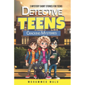 Detective Teens Cracking Mysteries: 3 Mystery Short Stories for Teens: Teen Detectives Crack the Cases, Stories Collection, Thrilling, Humor, Adventur - Paperback