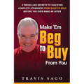 Make 'Em Beg to Buy From You: 5 Preselling Secrets to Take Even Complete Strangers From Cold to Sold Before You Ever Make an Offer - Paperback