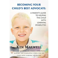 Becoming Your Child's Best Advocate: A Parent's Guide to Helping the Child with Learning Disabilities - Paperback
