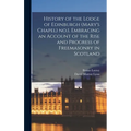History of the Lodge of Edinburgh (Mary's Chapel) no.1. Embracing an Account of the Rise and Progress of Freemasonry in Scotland - Hardcover