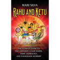 Rahu and Ketu: The Ultimate Guide to Two Opposite Lunar Nodes, Vedic Astrology, and Navagraha Worship - Hardcover