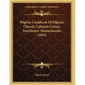 Pilgrim Cookbook Of Pilgrim Church, Upham's Corner, Dorchester, Massachusetts (1892) - Paperback