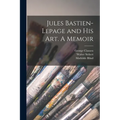 Jules Bastien-Lepage and His Art. A Memoir - Paperback