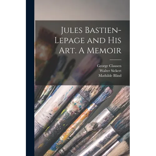 Jules Bastien-Lepage and His Art. A Memoir - Paperback