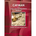 Cayman Islands Labor Laws and Regulations Handbook: Strategic Information and Basic Laws - Paperback