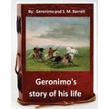 Geronimo's story of his life: by Geronimo and S. M. Barrett (Original Version) - Paperback