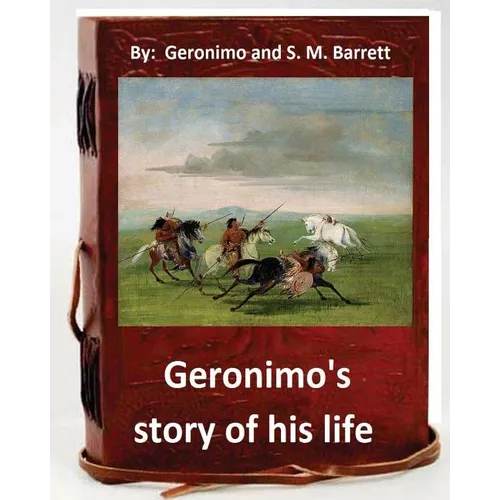 Geronimo's story of his life: by Geronimo and S. M. Barrett (Original Version) - Paperback