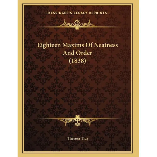 Eighteen Maxims Of Neatness And Order (1838) - Paperback