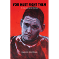 You Must Fight Them: A Novella and Stories - Paperback