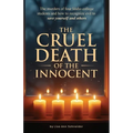 THE CRUEL DEATH OF THE INNOCENT The murders of four Idaho college students and how to recognize evil to save yourself and others - Paperback