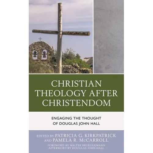 Christian Theology After Christendom: Engaging the Thought of Douglas John Hall - Paperback