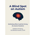 A Blind Spot on Autism: Rethinking What Could Be Driving the Autism Pandemic - Paperback