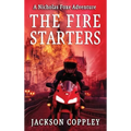 The Fire Starters: A Nicholas Foxe Adventure - Hardcover