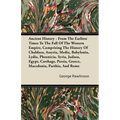 Ancient History - From The Earliest Times To The Fall Of The Western Empire, Comprising The History Of Chaldaea, Assyria, Media, Babylonia, Lydia, Phe - Paperback
