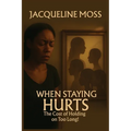 When Staying Hurts: The Cost of Holding on Too Long! - Paperback