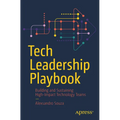 Tech Leadership Playbook: Building and Sustaining High-Impact Technology Teams - Paperback