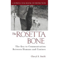 The Rosetta Bone: The Key to Communication Between Canines and Humans - Hardcover