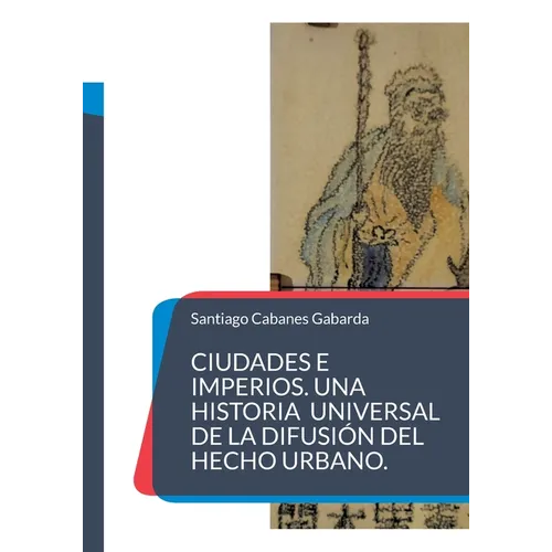 Ciudades e Imperios. Una historia universal de la difusión del hecho urbano. - Paperback