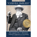 "Colvill Smiled." The Legend of the 1st Minnesota Volunteer Regiment at Gettysburg. - Paperback