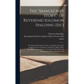 The "Manuscript Story," of Reverend Solomon Spalding [sic]: Or "Manuscript Found", From a Verbatim Copy of the Original now in the Library of Oberlin - Hardcover