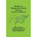 Memoirs of Marguerite de Valois, Queen of Navarre (Volume 1) - Paperback