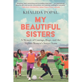 My Beautiful Sisters: A Memoir of Courage, Hope, and the Afghan Women's Soccer Team - Hardcover