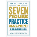The Seven-Figure Practice Blueprint For Dentists: How to Lead, Manage, and Market a Fulfilling Practice - Paperback
