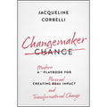 Changemaker: A Modern Playbook for Creating Personal Impact and Transformational Change - Hardcover