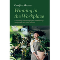Winning in the Workplace: Uncovering and Managing the Relationships Responsible for Career Success - Hardcover