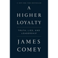 A Higher Loyalty: Truth, Lies, and Leadership - Paperback