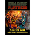 Dwarf Fortress Complete Guide - Paperback