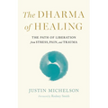 The Dharma of Healing: The Path of Liberation from Stress, Pain, and Trauma - Paperback