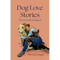 Dog Love Stories: The Canines Who Changed Me - Paperback