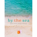 By the Sea: Glimpses of Eternity, Reflections of Simple Hope - Hardcover